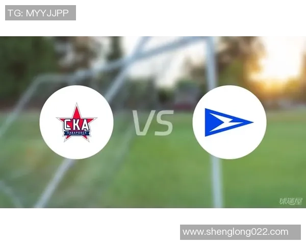 恰卡与萨兰斯克莫尔多瓦对决前瞻分析及比赛结果预测